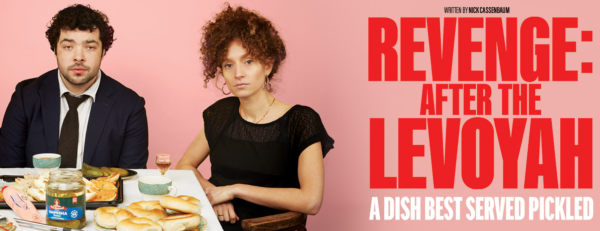 A theatre poster. To the left a man dressed in a black suit and a woman dressed in a black dress sit at the table. The table has jars of pickles. To the right in small black text, which reads by Nick Cassenbaum. Below this bold red text 'Revenge: After The Levoyah'. Below in white text 'A dish best served pickles'.